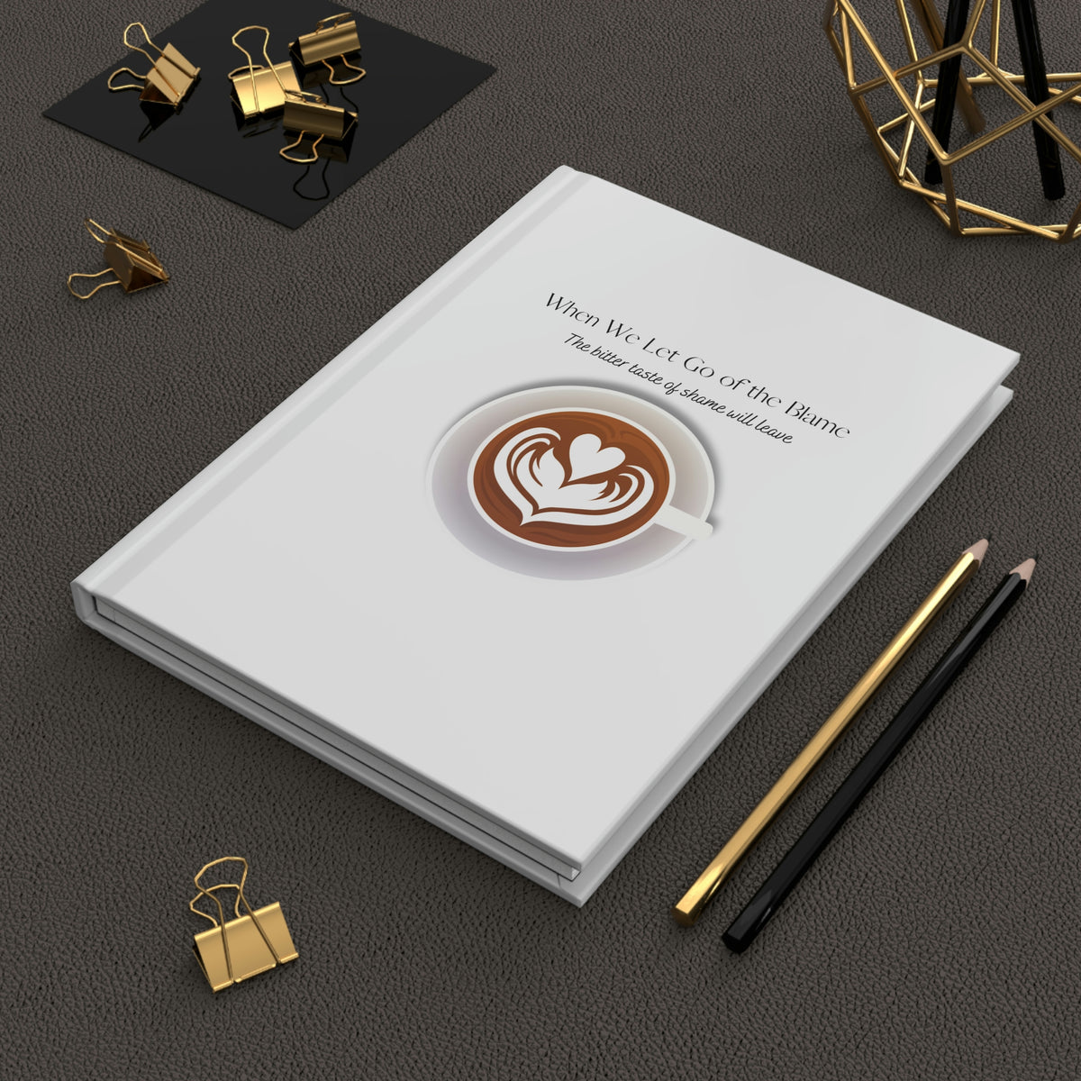 When We Let Go of the Blame - Coffee - Hardcover Journal Matte