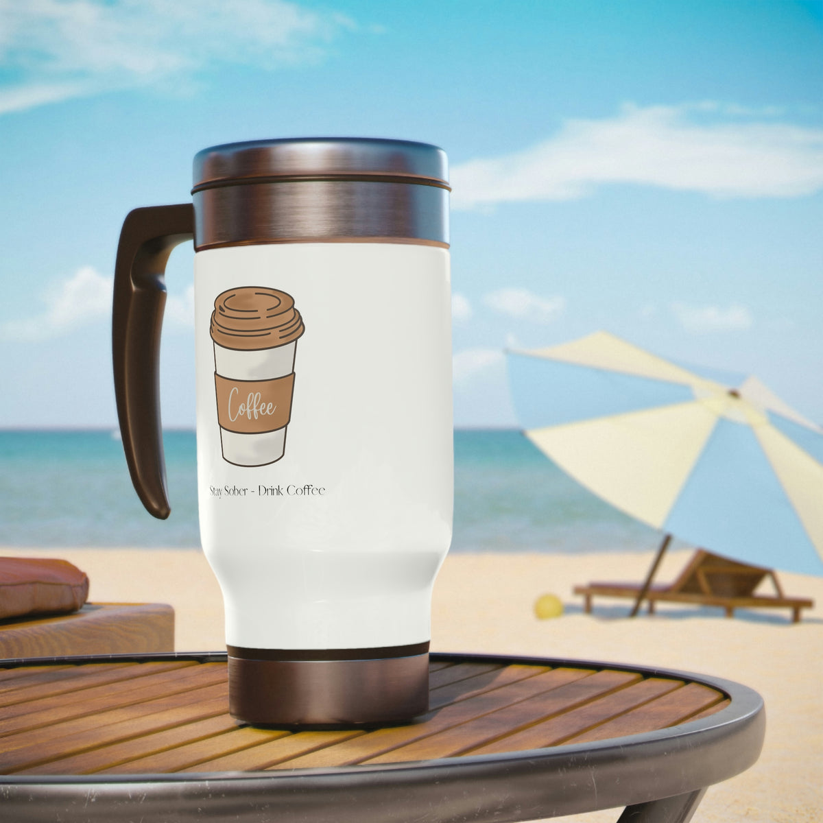 Stay Sober Drink Coffee - Coffee - White Stainless Steel Travel Mug with Handle, 14oz