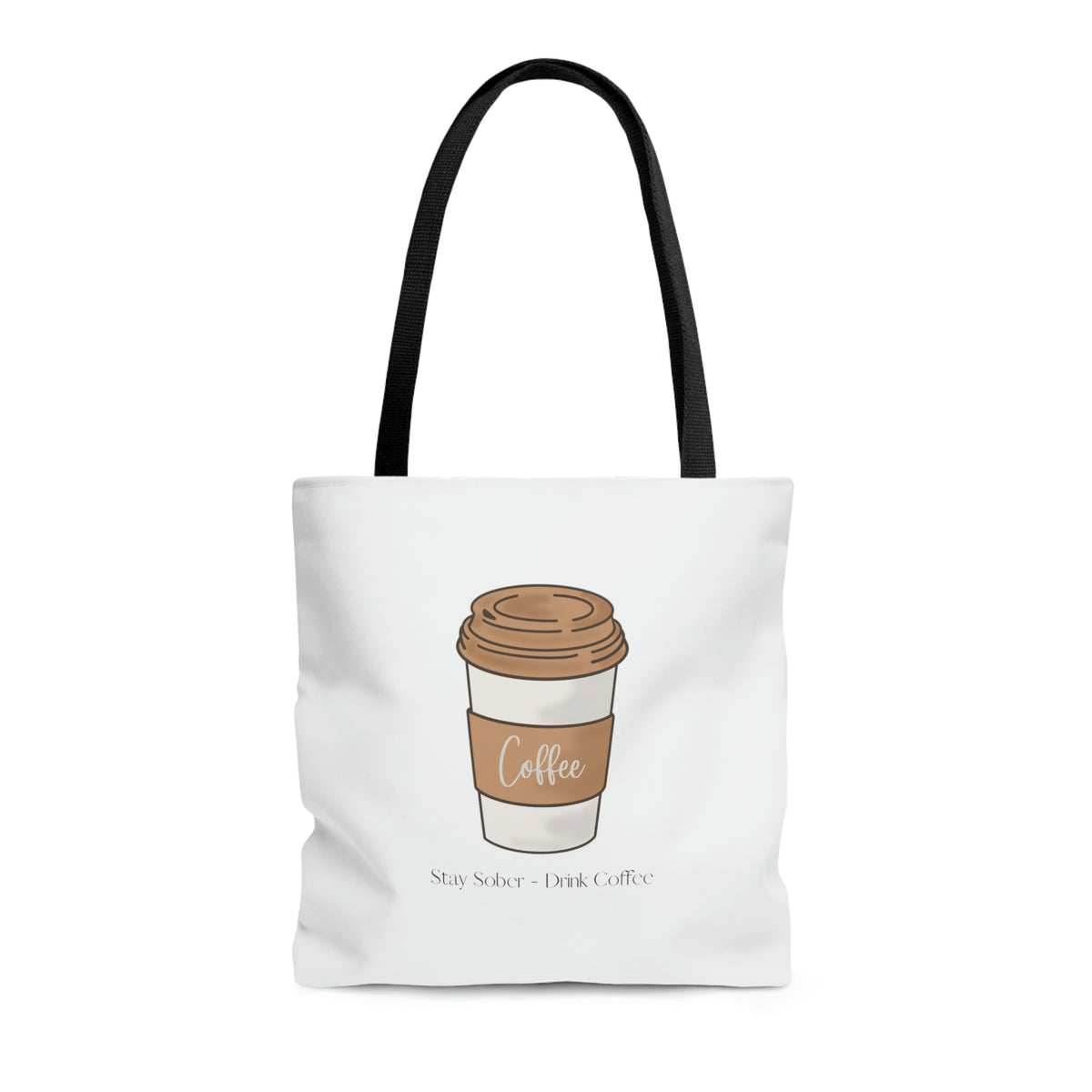 Stay Sober Drink Coffee - White Tote Bag
