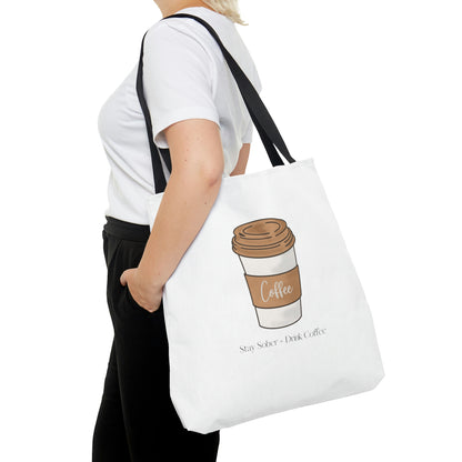 Stay Sober Drink Coffee - White Tote Bag