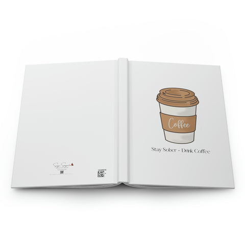 Stay Sober - Drink Coffee - Hardcover Journal Matte