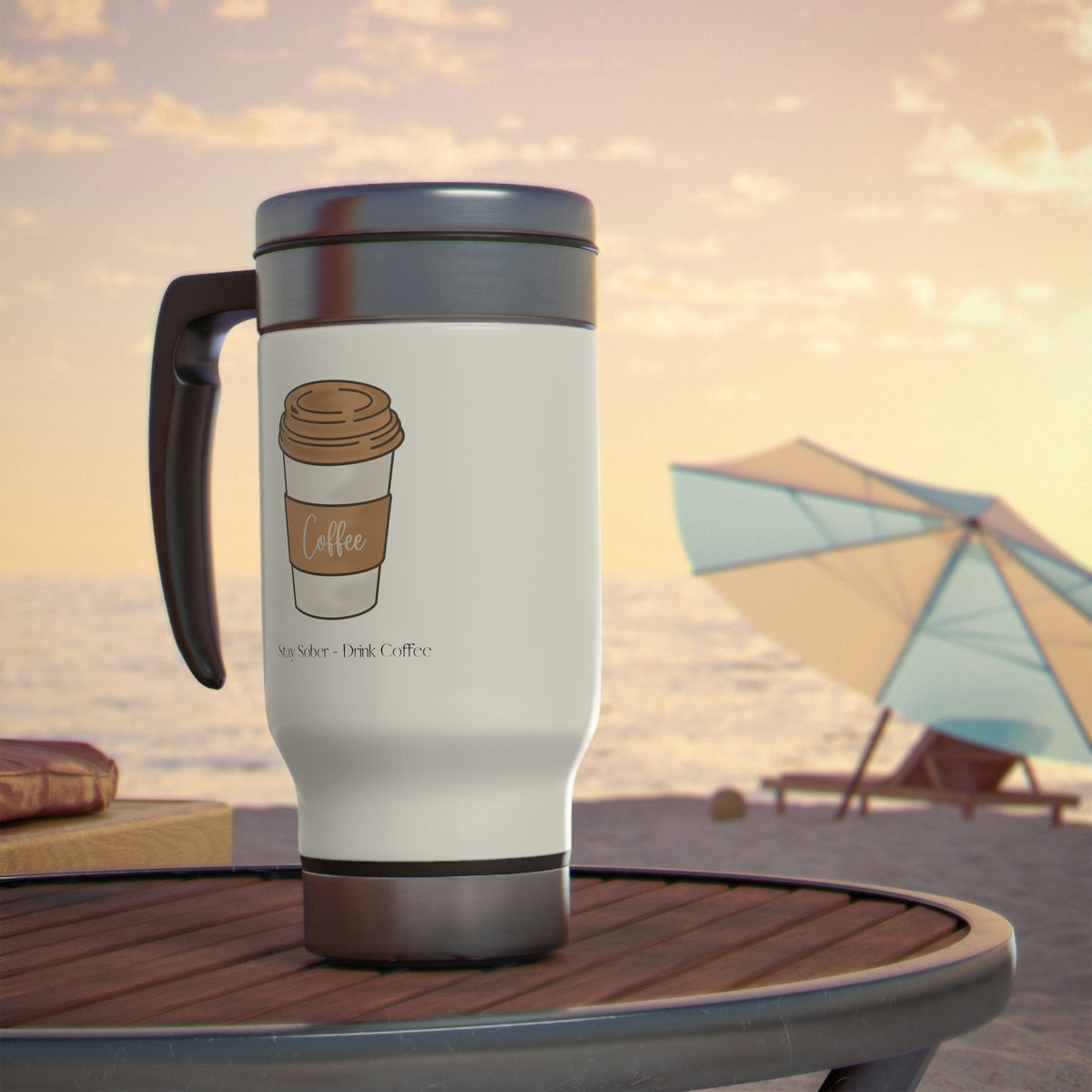 Stay Sober Drink Coffee - Coffee - White Stainless Steel Travel Mug with Handle, 14oz