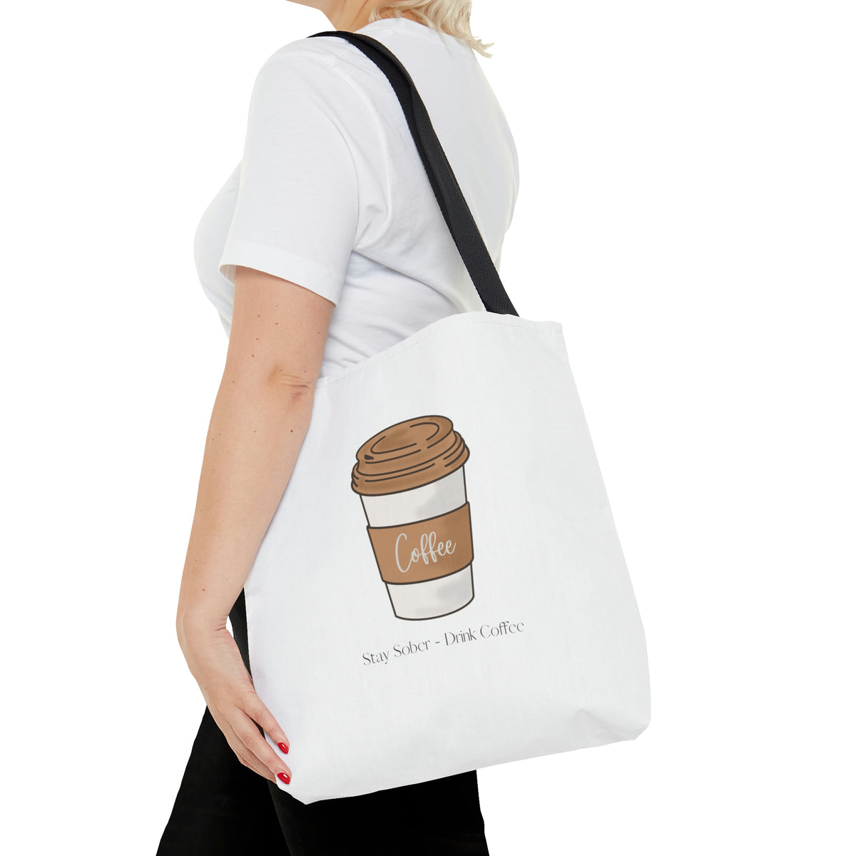 Stay Sober Drink Coffee - White Tote Bag