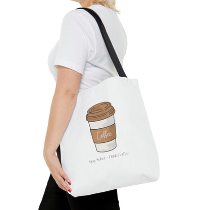 Stay Sober Drink Coffee - White Tote Bag