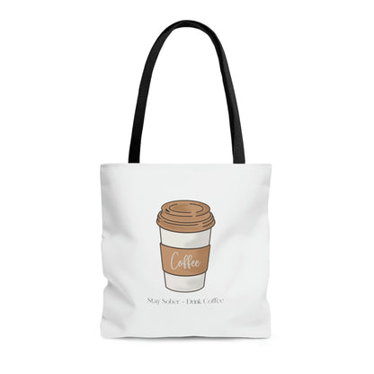 Stay Sober Drink Coffee - White Tote Bag